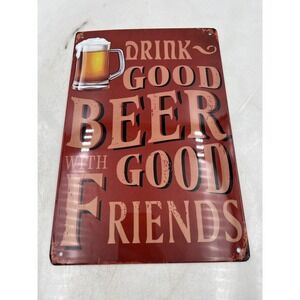 Metal Beer Sign Drink Good Beer With Good Friends Wall Decor Bar Man Cave Art